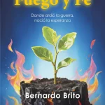 Nacido en fuego y fe Bernardo Brito libro sobre resiliencia y transformación espiritual