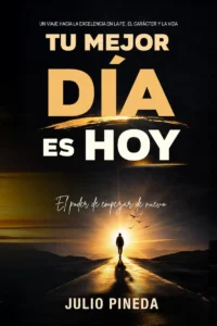 Tu mejor día es hoy: El poder de empezar de nuevo